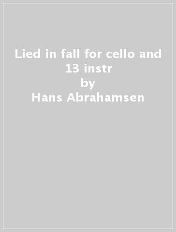 Lied in fall for cello and 13 instr - Hans Abrahamsen