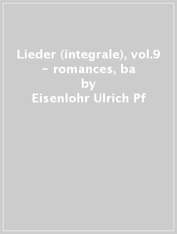 Lieder (integrale), vol.9 - romances, ba - Eisenlohr Ulrich Pf