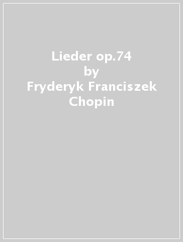Lieder op.74 - Fryderyk Franciszek Chopin