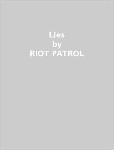 Lies - RIOT PATROL