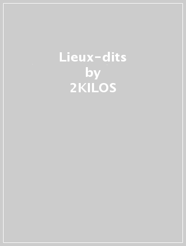 Lieux-dits - 2KILOS & MORE