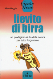 Lievito di birra. Un prodigioso aiuto della natura per tutto l