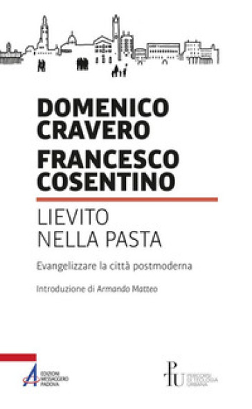 Lievito nella pasta. Evangelizzare la città postmoderna - Domenico Cravero - Francesco Cosentino