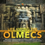 Life Among the Olmecs   Daily Life of the Native American People   Olmec (1200-400 BC)   Social Studies 5th Grade   Children s Geography & Cultures Books