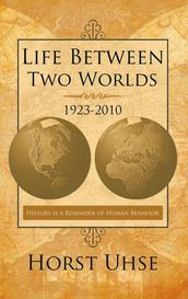 Life Between Two Worlds 1923-2010