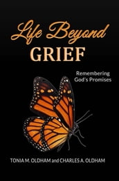 Life Beyond Grief...Remembering God s Promises
