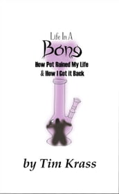 Life In A Bong, How Pot Ruined My Life & How I Got It Back