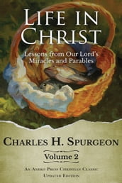 Life in Christ Vol 2: Lessons from Our Lord s Miracles and Parables
