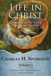 Life in Christ Vol 5: Lessons from Our Lord s Miracles and Parables