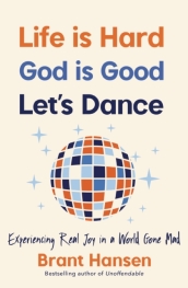 Life Is Hard. God Is Good. Let s Dance.