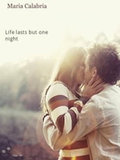 Life Lasts But One Night