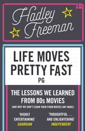 Life Moves Pretty Fast: The lessons we learned from eighties movies (and why we don t learn them from movies any more)