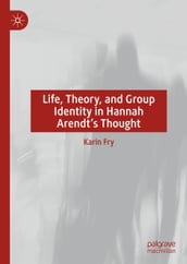 Life, Theory, and Group Identity in Hannah Arendt s Thought