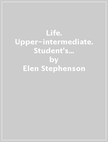 Life. Upper-intermediate. Student's book. Per le Scuole superiori. Con App. Con e-book. Con espansione online - Elen Stephenson - Paul Dummett - John Hughes