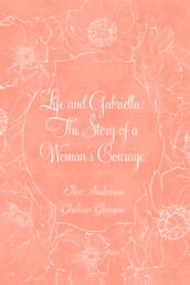 Life and Gabriella: The Story of a Woman s Courage