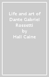 Life and art of Dante Gabriel Rossetti