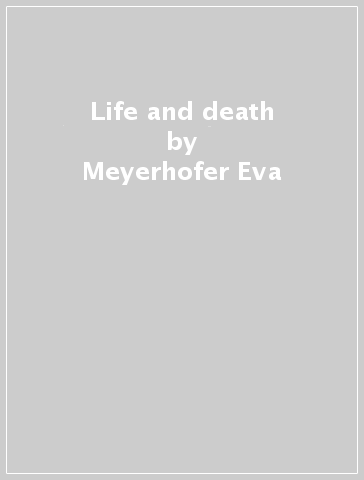 Life and death - Meyerhofer Eva