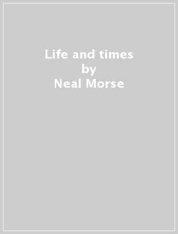 Life and times - Neal Morse