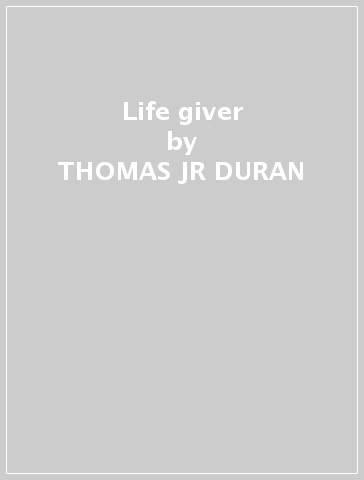 Life giver - THOMAS -JR- DURAN