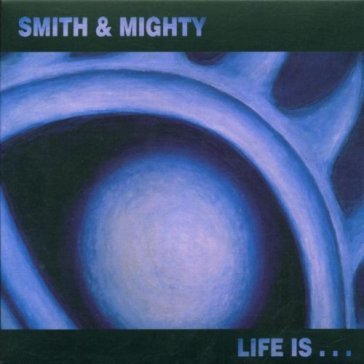 Life is... - Smith & Mighty