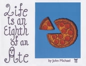 Life is an Eighth of an Ate