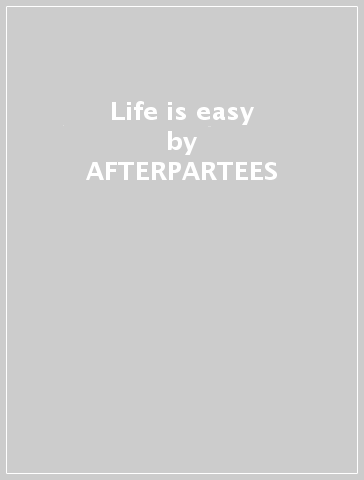 Life is easy - AFTERPARTEES