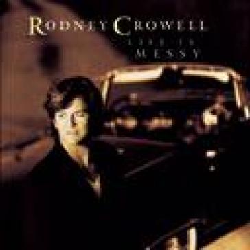 Life is messy - Rodney Crowell