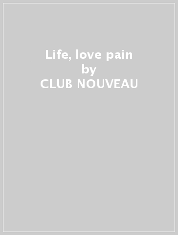 Life, love & pain - CLUB NOUVEAU