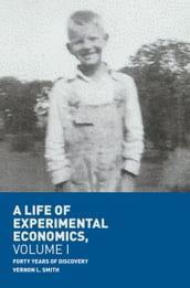 A Life of Experimental Economics, Volume I