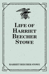 Life of Harriet Beecher Stowe