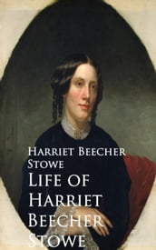 Life of Harriet Beecher Stowe