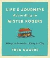 Life s Journeys According to Mister Rogers