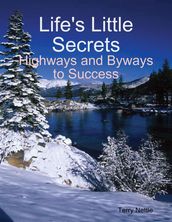 Life s Little Secrets: Highways and Byways to Success