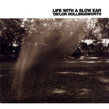 Life with a slow ear - Taylor Hollingsworth