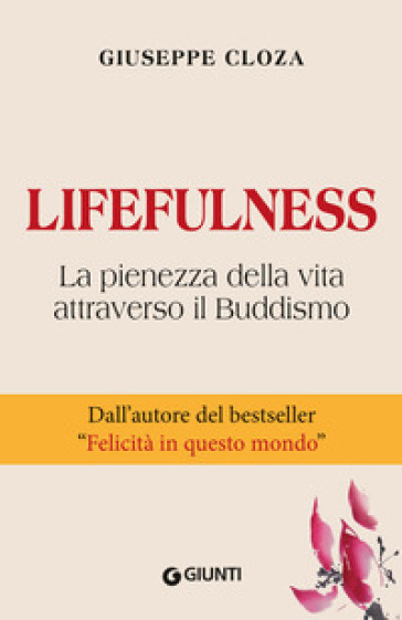 Lifefulness. La pienezza della vita attraverso il Buddismo - Giuseppe Cloza