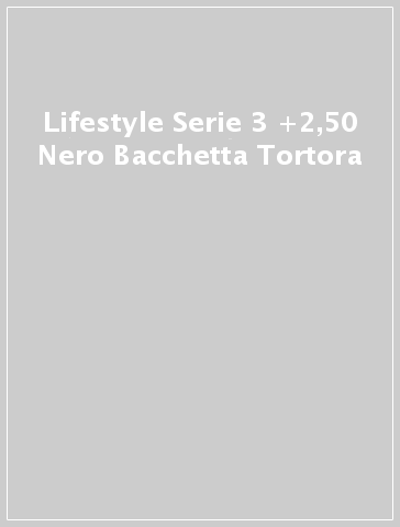 Lifestyle Serie 3  +2,50  Nero Bacchetta Tortora