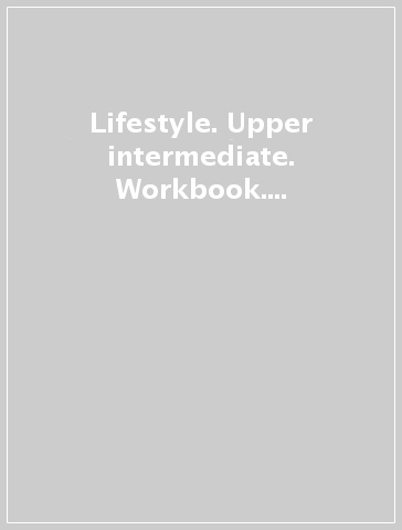 Lifestyle. Upper intermediate. Workbook. Per le Scuole superiori. Con CD Audio. Con espansione online