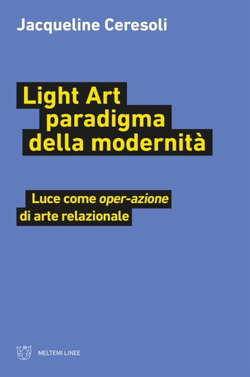 Light Art paradigma della modernità - Jacqueline Ceresoli