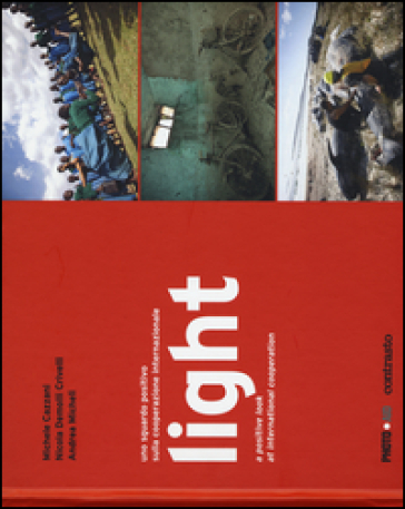 Light. Uno sguardo positivo sulla cooperazione internazionale. Ediz. italiana e inglese - Michele Cazzani - Nicola Demoni Crivelli - Andrea Micheli