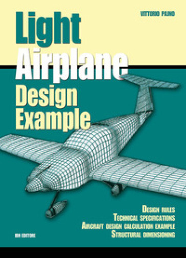 Light airplane design examples. Design rules technical specifications aircraft design calculation example structural dimensioning - Vittorio Pajno