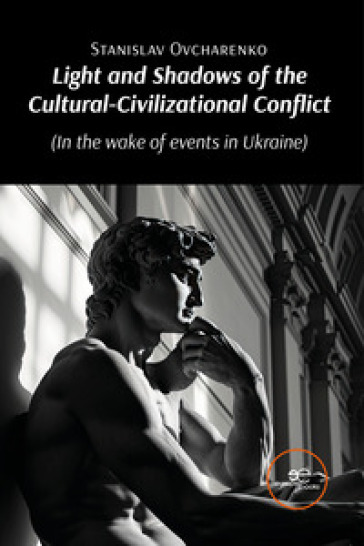 Light and shadows of the Cultural-Civilizational Conflict (In the wake of events in Ukraine) - Stanislav Ovcharenko