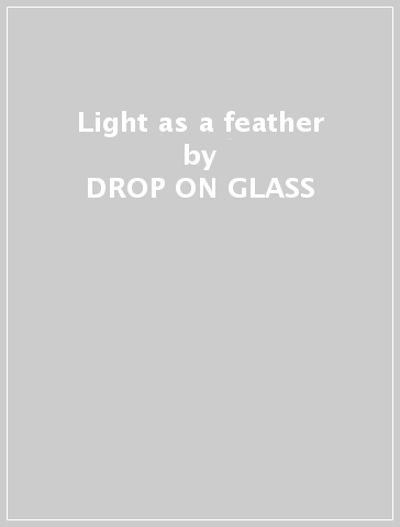 Light as a feather - DROP ON GLASS