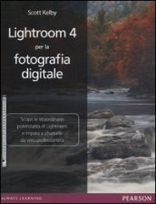 Lightroom 4 per la fotografia digitale. Ediz. illustrata