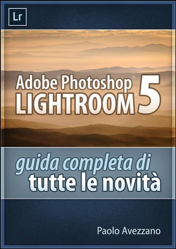 Lightroom 5 - Guida completa di tutte le novità - Paolo Avezzano