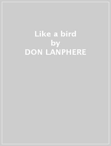 Like a bird - DON LANPHERE