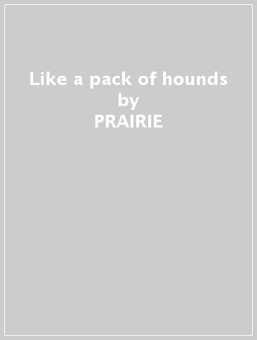 Like a pack of hounds - PRAIRIE