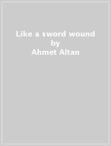 Like a sword wound - Ahmet Altan