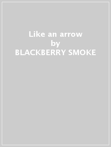 Like an arrow - BLACKBERRY SMOKE