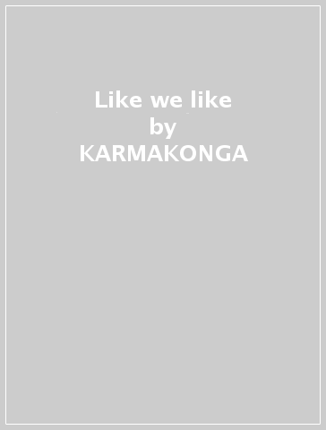Like we like - KARMAKONGA