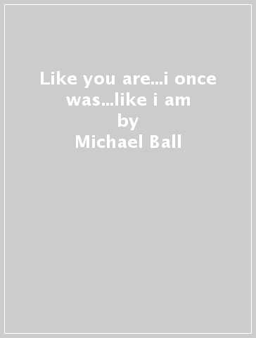 Like you are...i once was...like i am - Michael Ball